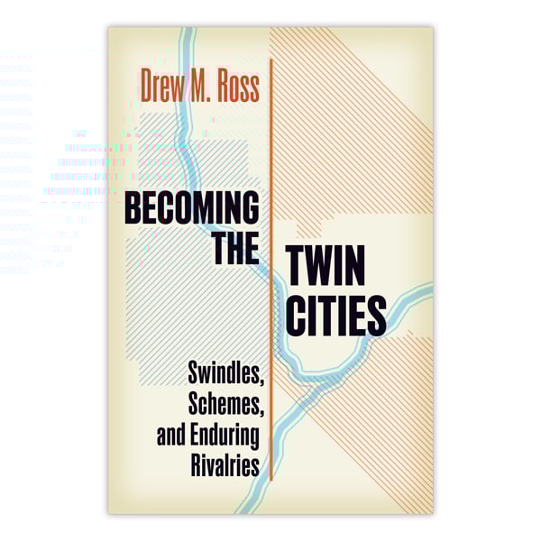 Book cover with title "Becoming the Twin Cities" by Drew M. Ross